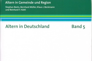  Altern in Gemeinde und Region. Stephan Beetz, Bernhard Müller, Klaus J. Beckmann und Reinhard F. Hüttl, Band 5 der Reihe Altern in Deutschland, Wiss. Verlags GmbH 2009, 210 S., 24,00 €, ISBN 978-38047-2546-1 