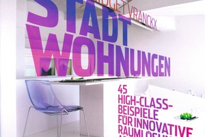  Stadtwohnungen, 45 High-Class-Beispiele für innovative Raumlösungen ab 28 m². Bridget Vranckx, Verlagsgruppe Random House, 2009, 424 S., 315 Abb., 49,95 €, ISBN 978-3-421-03763-3 